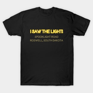 I saw the light! Spooklight Road Roswell, South Dakota T-Shirt